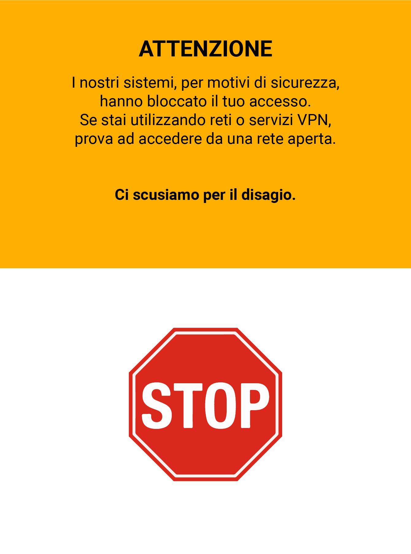 ATTENZIONE - I nostri sistemi, per motivi di sicurezza,
hanno bloccato il tuo accesso. Se stai utilizzando reti o servizi VPN,
prova ad accedere da una rete aperta. - Ci scusiamo per il disagio.